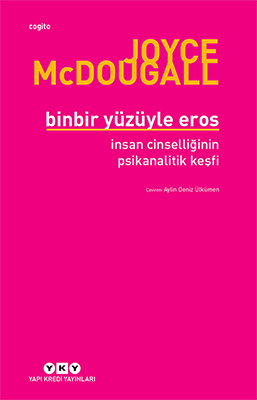 Binbir Yüzüyle Eros - İnsan Cinselliğinin Psikanalitik Keşfi