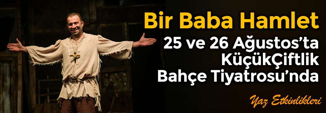 Bir Baba Hamlet | KüçükÇiftlik Bahçe Tiyatrosu