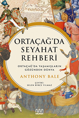 Ortaçağ'da Seyahat Rehberi : Ortaçağ'da Yaşamışların Gözünden Dünya