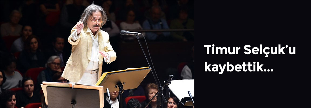 Timur Selçuk'u kaybettik...